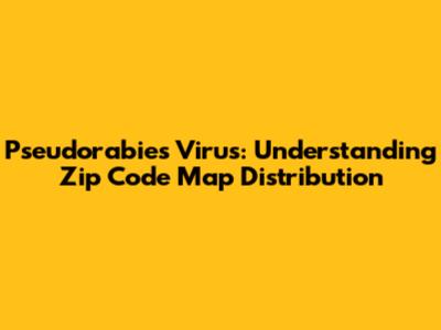 Pseudorabies Virus: Understanding Zip Code Map Distribution