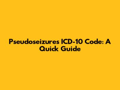 Pseudoseizures ICD-10 Code: A Quick Guide