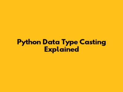 Python Data Type Casting Explained