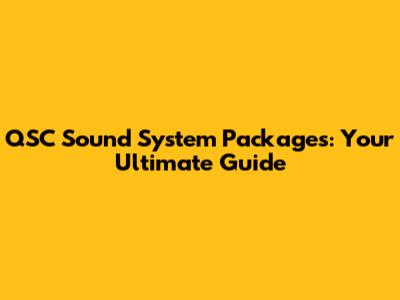 QSC Sound System Packages: Your Ultimate Guide