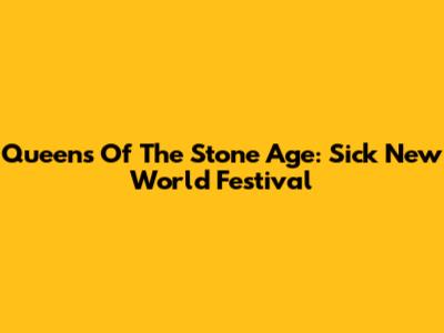 Queens Of The Stone Age: Sick New World Festival