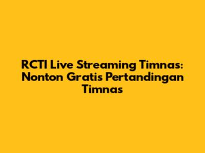 RCTI Live Streaming Timnas: Nonton Gratis Pertandingan Timnas