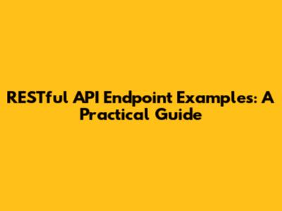 RESTful API Endpoint Examples: A Practical Guide