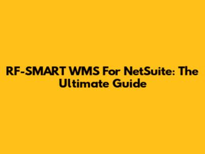 RF-SMART WMS For NetSuite: The Ultimate Guide