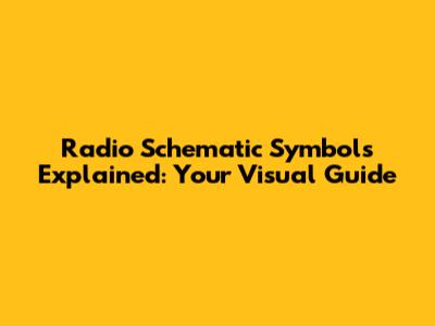 Radio Schematic Symbols Explained: Your Visual Guide