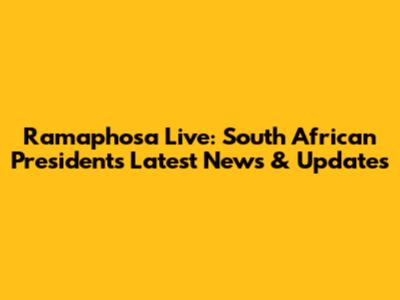 Ramaphosa Live: South African President's Latest News & Updates