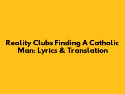 Reality Club's 'Finding A Catholic Man': Lyrics & Translation