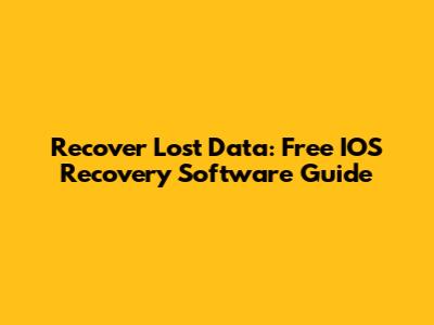 Recover Lost Data: Free IOS Recovery Software Guide