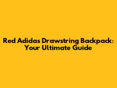 Red Adidas Drawstring Backpack: Your Ultimate Guide