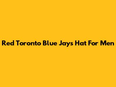 Red Toronto Blue Jays Hat For Men