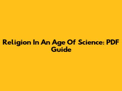 Religion In An Age Of Science: PDF Guide
