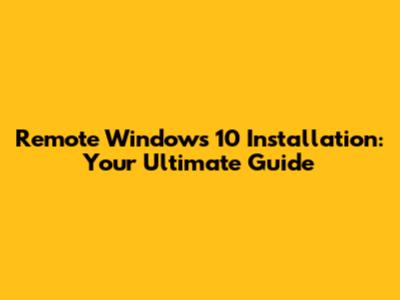 Remote Windows 10 Installation: Your Ultimate Guide
