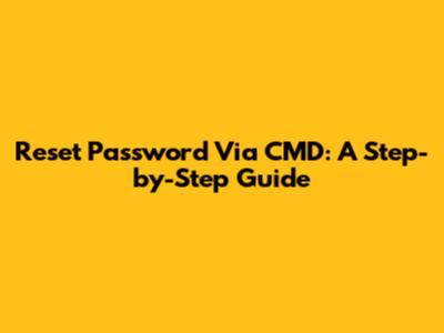 Reset Password Via CMD: A Step-by-Step Guide