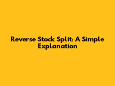 Reverse Stock Split: A Simple Explanation