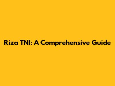 Riza TNI: A Comprehensive Guide