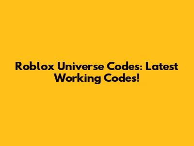 Roblox Universe Codes: Latest Working Codes!