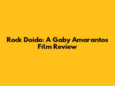 Rock Doido: A Gaby Amarantos Film Review