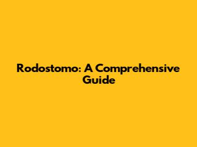 Rodostomo: A Comprehensive Guide