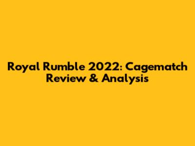 Royal Rumble 2022: Cagematch Review & Analysis