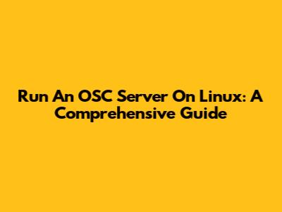 Run An OSC Server On Linux: A Comprehensive Guide