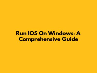 Run IOS On Windows: A Comprehensive Guide