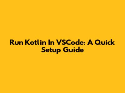 Run Kotlin In VSCode: A Quick Setup Guide