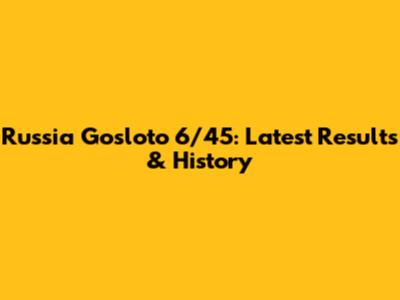 Russia Gosloto 6/45: Latest Results & History