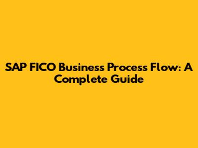 SAP FICO Business Process Flow: A Complete Guide
