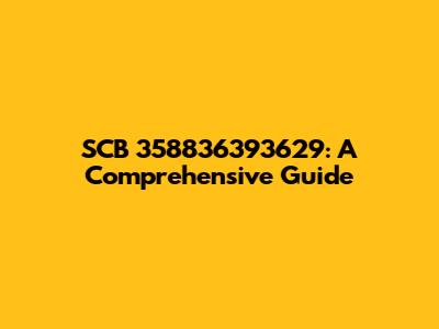SCB 358836393629: A Comprehensive Guide