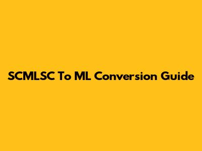 SCMLSC To ML Conversion Guide