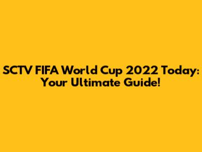SCTV FIFA World Cup 2022 Today: Your Ultimate Guide!