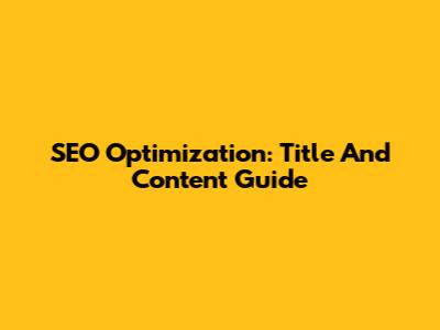 SEO Optimization: Title And Content Guide