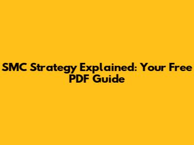 SMC Strategy Explained: Your Free PDF Guide