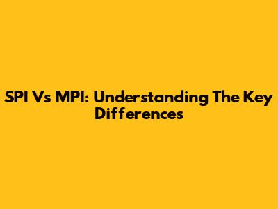 SPI Vs MPI: Understanding The Key Differences