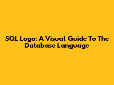 SQL Logo: A Visual Guide To The Database Language