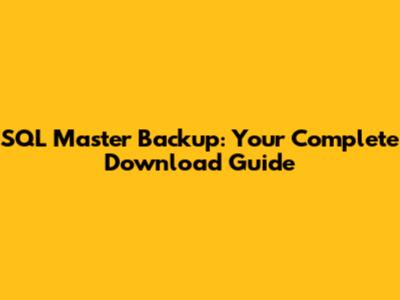 SQL Master Backup: Your Complete Download Guide