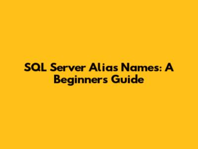 SQL Server Alias Names: A Beginner's Guide