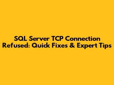 SQL Server TCP Connection Refused: Quick Fixes & Expert Tips