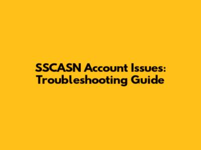 SSCASN Account Issues: Troubleshooting Guide