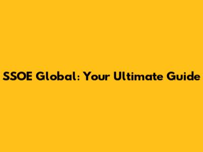 SSOE Global: Your Ultimate Guide