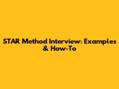 STAR Method Interview: Examples & How-To