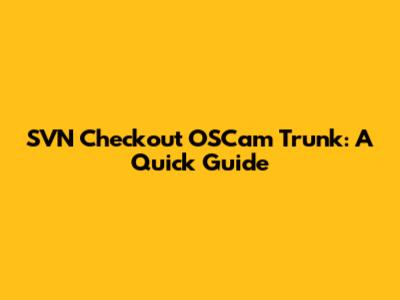 SVN Checkout OSCam Trunk: A Quick Guide