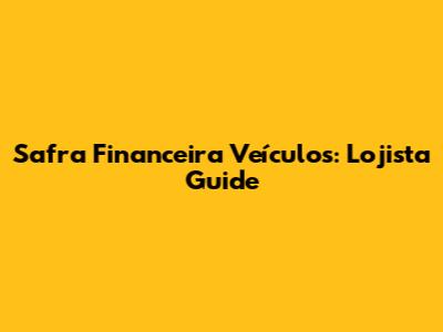 Safra Financeira Veículos: Lojista Guide