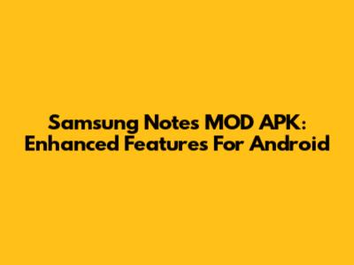 Samsung Notes MOD APK: Enhanced Features For Android