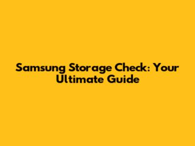 Samsung Storage Check: Your Ultimate Guide