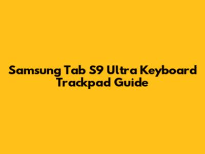 Samsung Tab S9 Ultra Keyboard Trackpad Guide