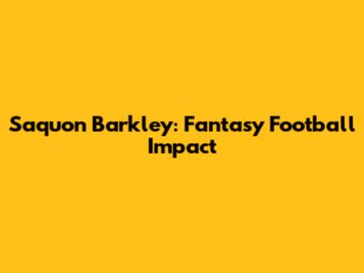 Saquon Barkley: Fantasy Football Impact
