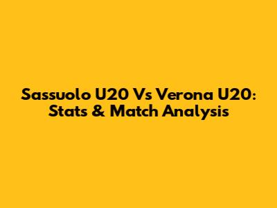 Sassuolo U20 Vs Verona U20: Stats & Match Analysis