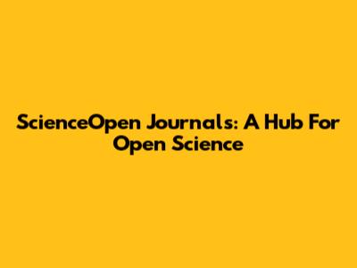 ScienceOpen Journals: A Hub For Open Science