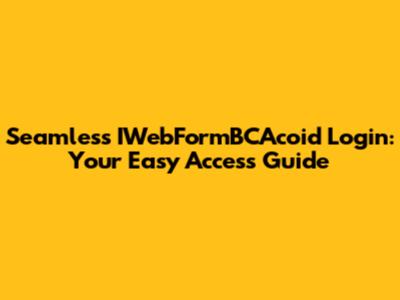 Seamless IWebFormBCAcoid Login: Your Easy Access Guide